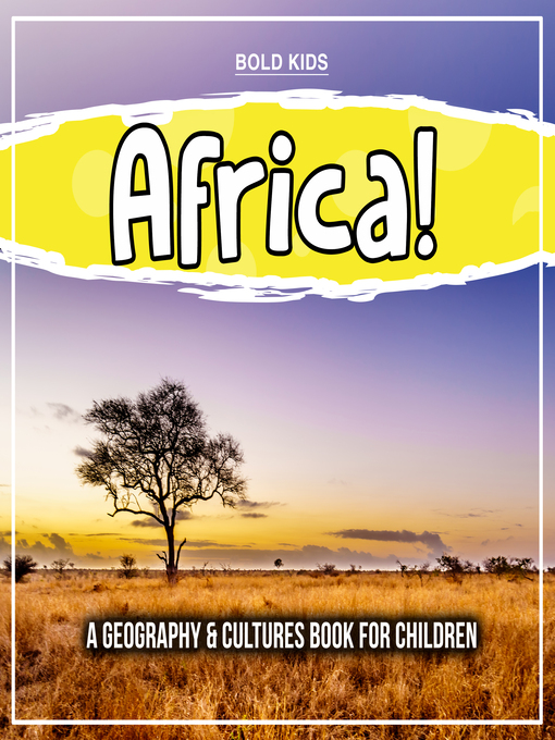 Bold Kids创作的Africa! a Geography & Cultures Book For Children作品的详细信息 - 可供借阅